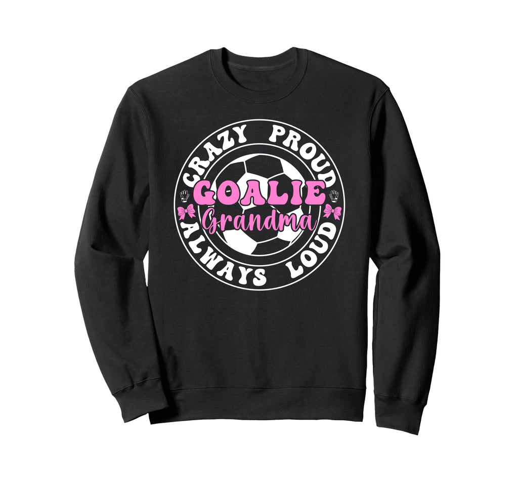 Crazy Proud Soccer Goalie Grandma Sweatshirt - Novelty Apparel for Adults
