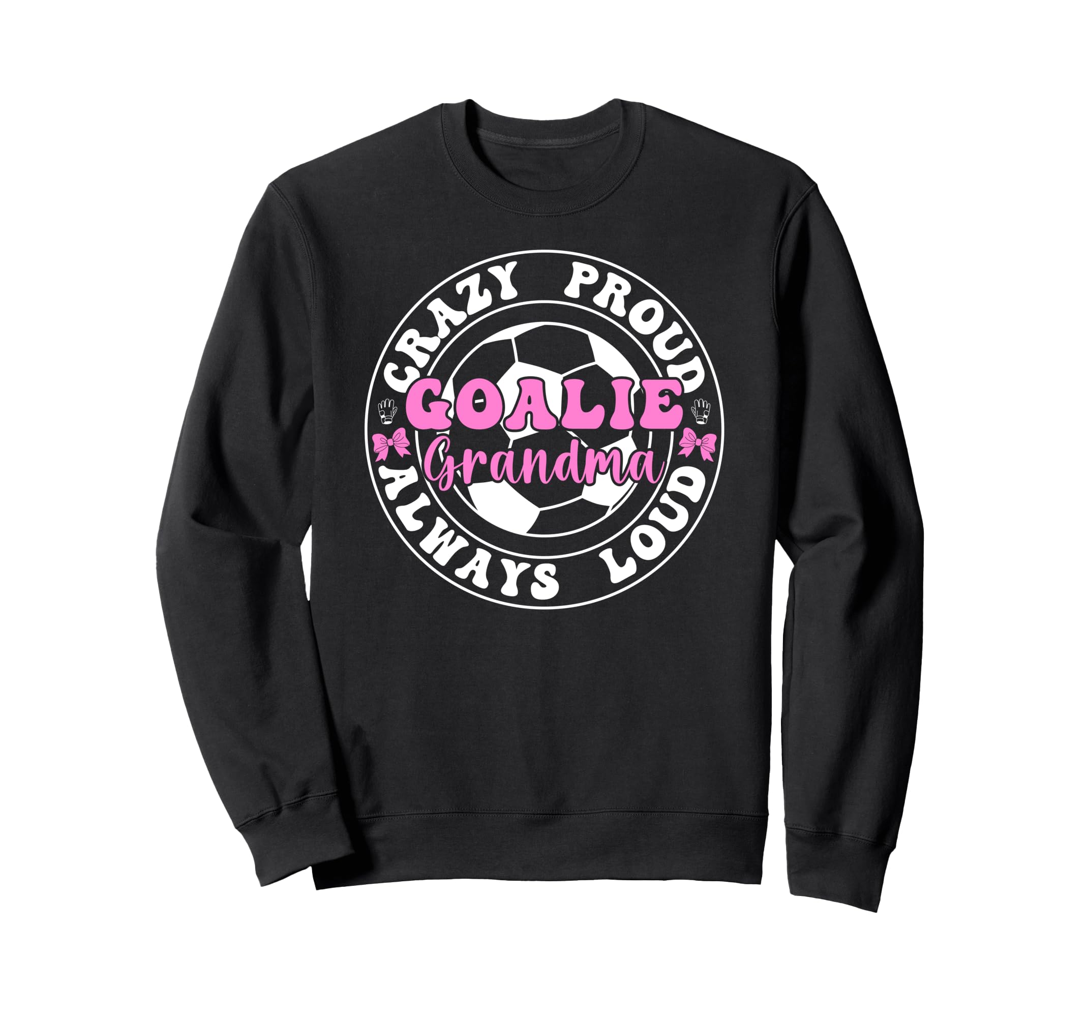 Crazy Proud Soccer Goalie Grandma Sweatshirt - Novelty Apparel for Adults