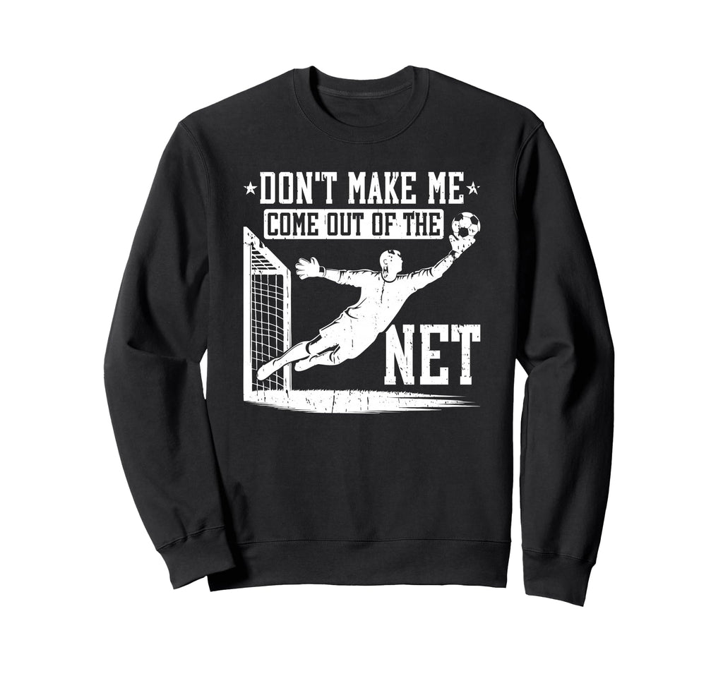 Dont Make Me Come Out Net Soccer Sweatshirt - Fun Novelty Design Men Women