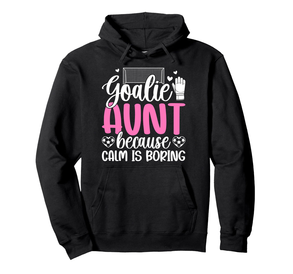 Funny Soccer Goalie Aunt Soccer Hoodie - Casual Everyday Wear Men Women