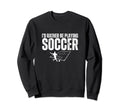 Id Rather Be Playing Soccer Funny Sweatshirt - Aesthetic Graphic Men Women
