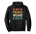 My Prince Wears Cleats Soccer Player Mom Hoodie - Novelty Apparel Unisex