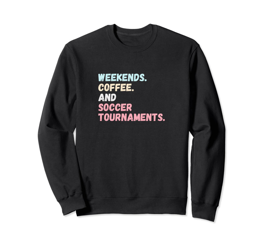 Weekends Coffee Soccer Tournaments Sweatshirt - Trendy Graphic Men Women
