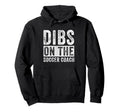 Dibs Soccer Coach Funny Wife Hoodie - Fun Novelty Design Men Women