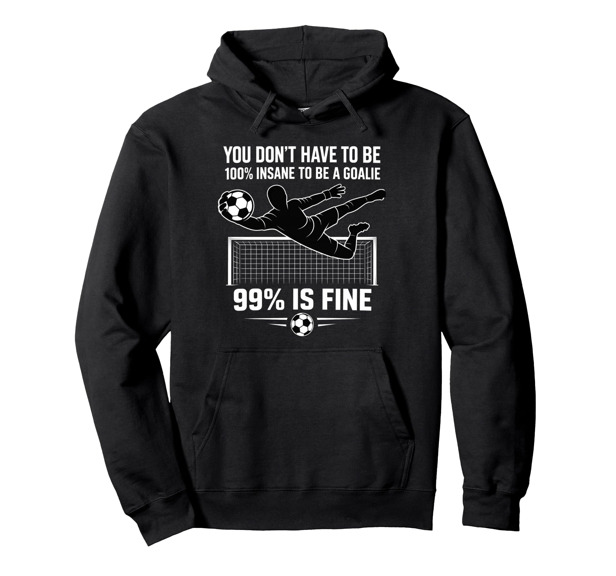You Dont Have To Be 100 Insane To Be Goalie Hoodie - Graphic Print Unisex