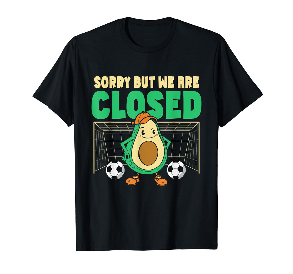 Soccer Goalie Sorry But We Are Closed T-Shirt - Streetwear Style Men Women