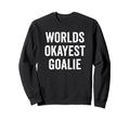 Worlds Okayest Goalie Soccer Hockey Sweatshirt - Unique Graphic Men Women