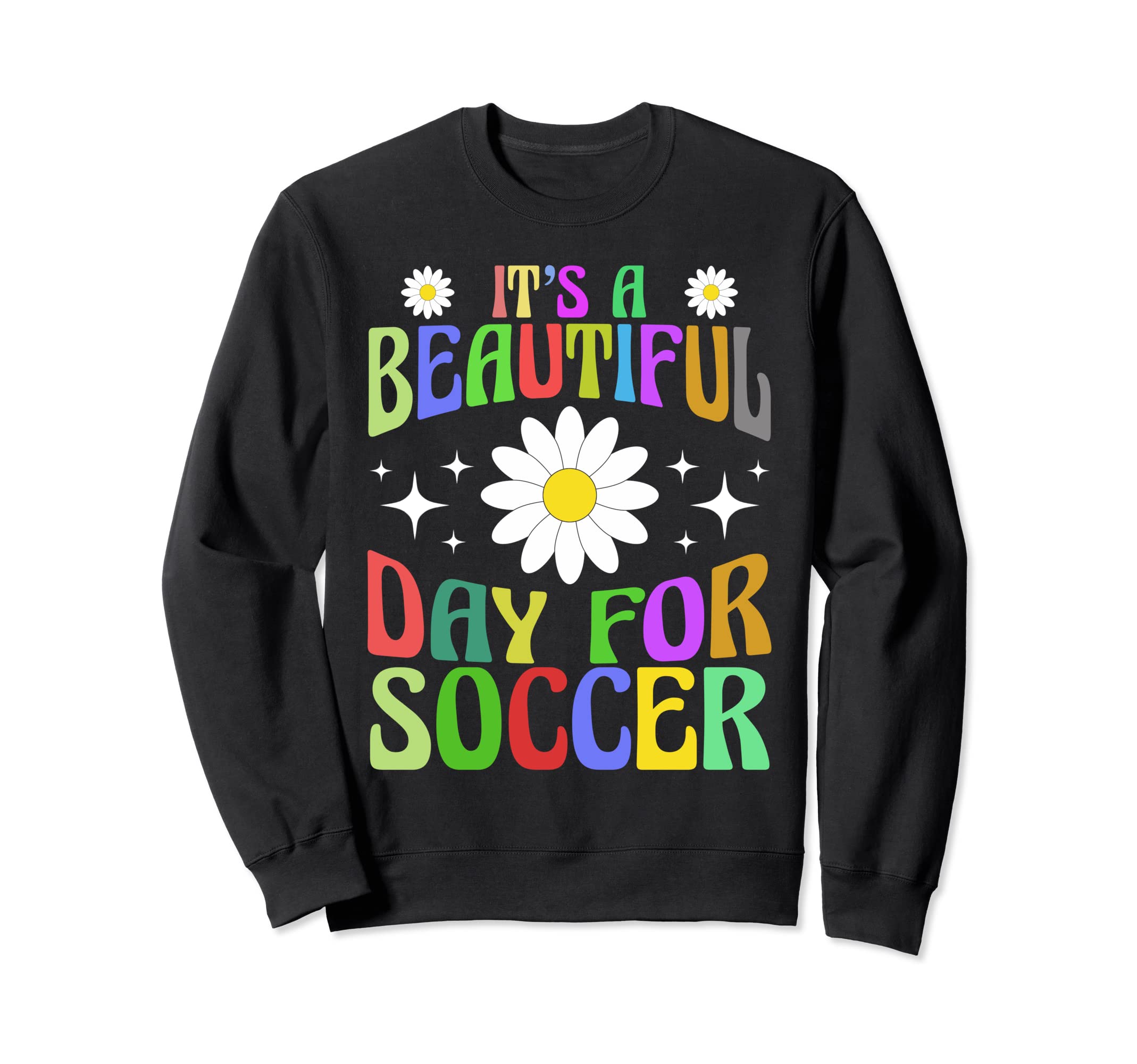 Its Beautiful Day Soccer Funny Sweatshirt - Casual Everyday Wear Men Women