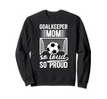 Soccer Goalkeeper Mom So Loud Mom Sweatshirt - Novelty Apparel Men Women