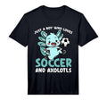 Just Who Loves Axolotls And Soccer T-Shirt - Streetwear Style Men Women