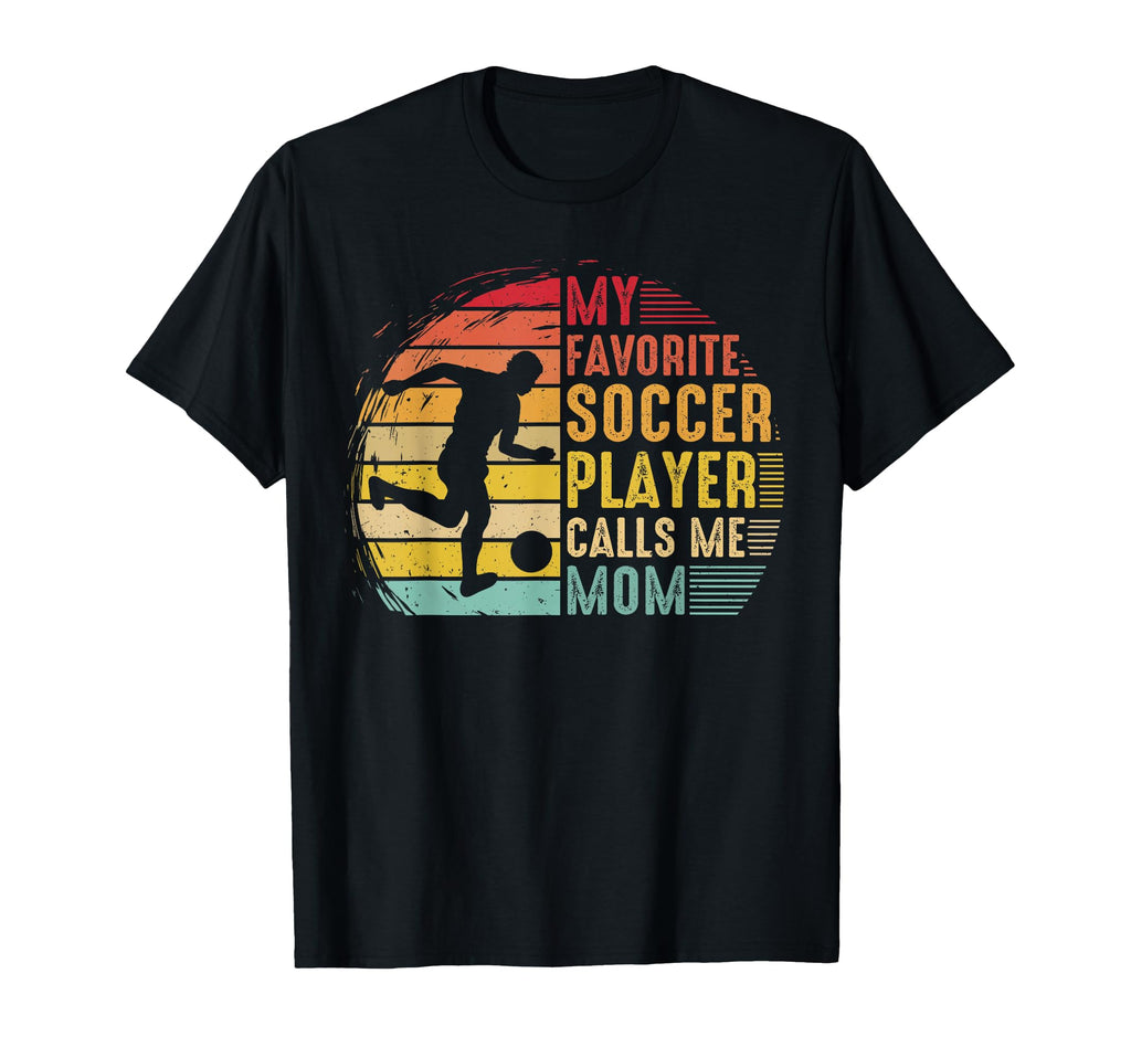 My Favorite Soccer Player Calls Me T-Shirt - Casual Everyday Wear Unisex