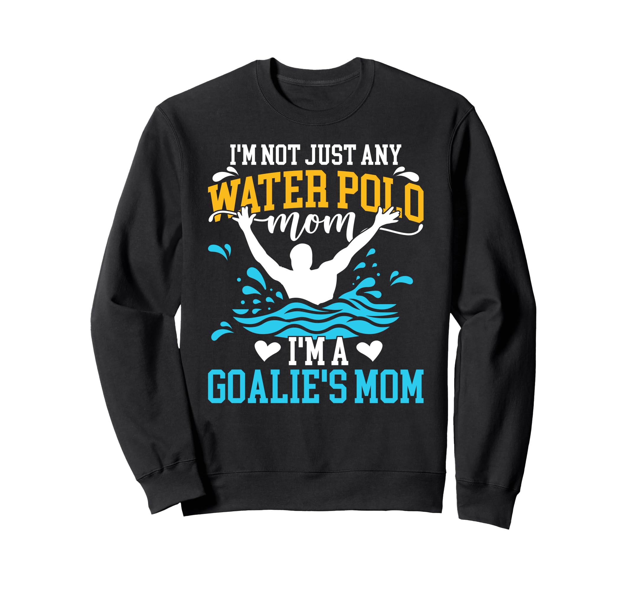 Im Water Polo Goalkeeper Mom Water Sweatshirt - Unique Graphic for Adults