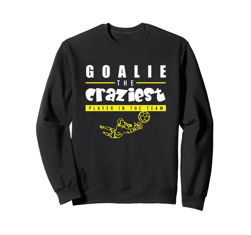 Soccer Funny Goalie Craziest Player Team Sweatshirt - Graphic Print Unisex