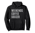 Weekends Coffee And Soccer Mom Funny Hoodie - Minimalist Print Unisex