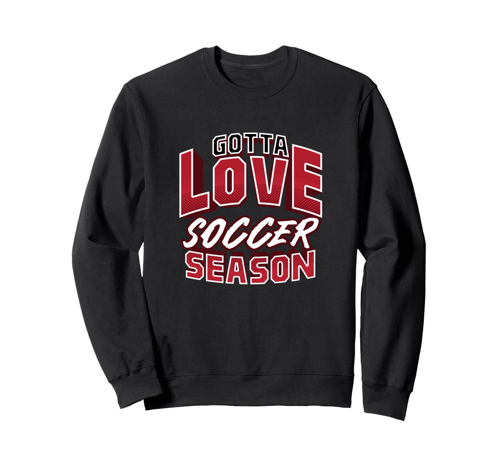Gotta Love Soccer Season Football Sweatshirt - Trendy Graphic Men Women
