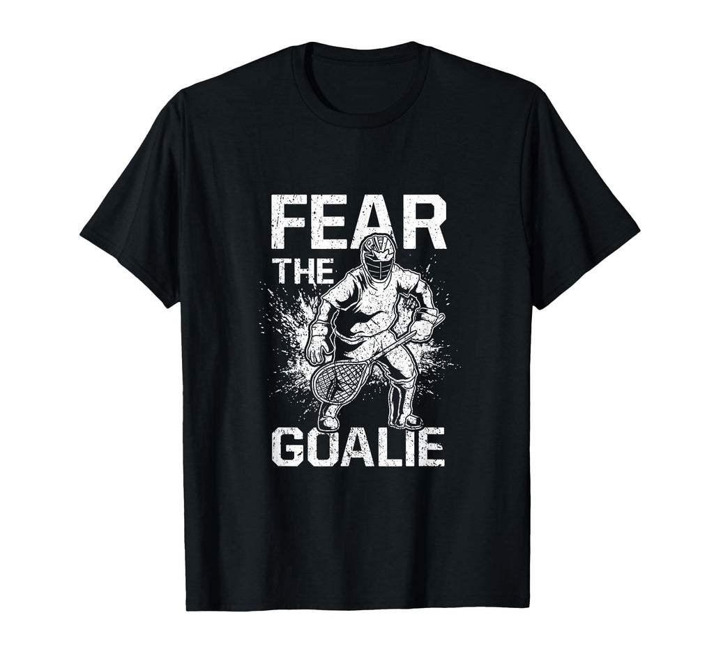 Fear Goalie Funny Lacrosse Goalkeeper T-Shirt - Fun Novelty Design Unisex
