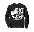 Eat Sleep Soccer Repeat Soccer Sweatshirt - Fun Novelty Design Unisex