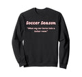Funny Soccer Season When My Car Turns Sweatshirt - Novelty Apparel Unisex