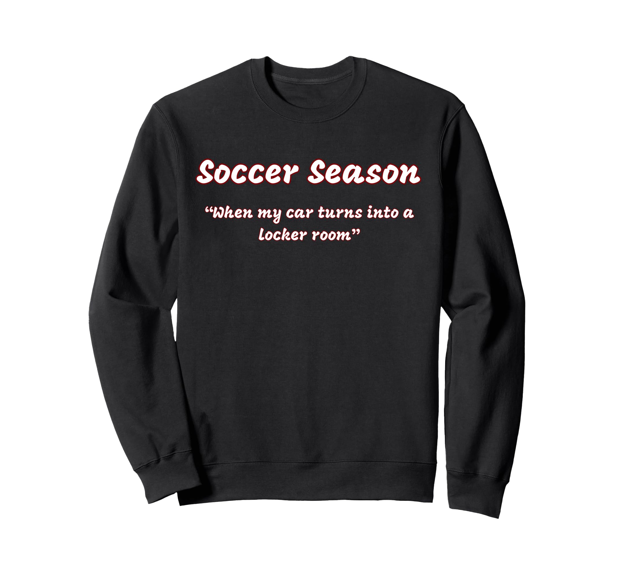 Funny Soccer Season When My Car Turns Sweatshirt - Novelty Apparel Unisex