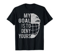 Funny My Goal Is To Deny Yours Ice T-Shirt - Custom Art Print Men Women