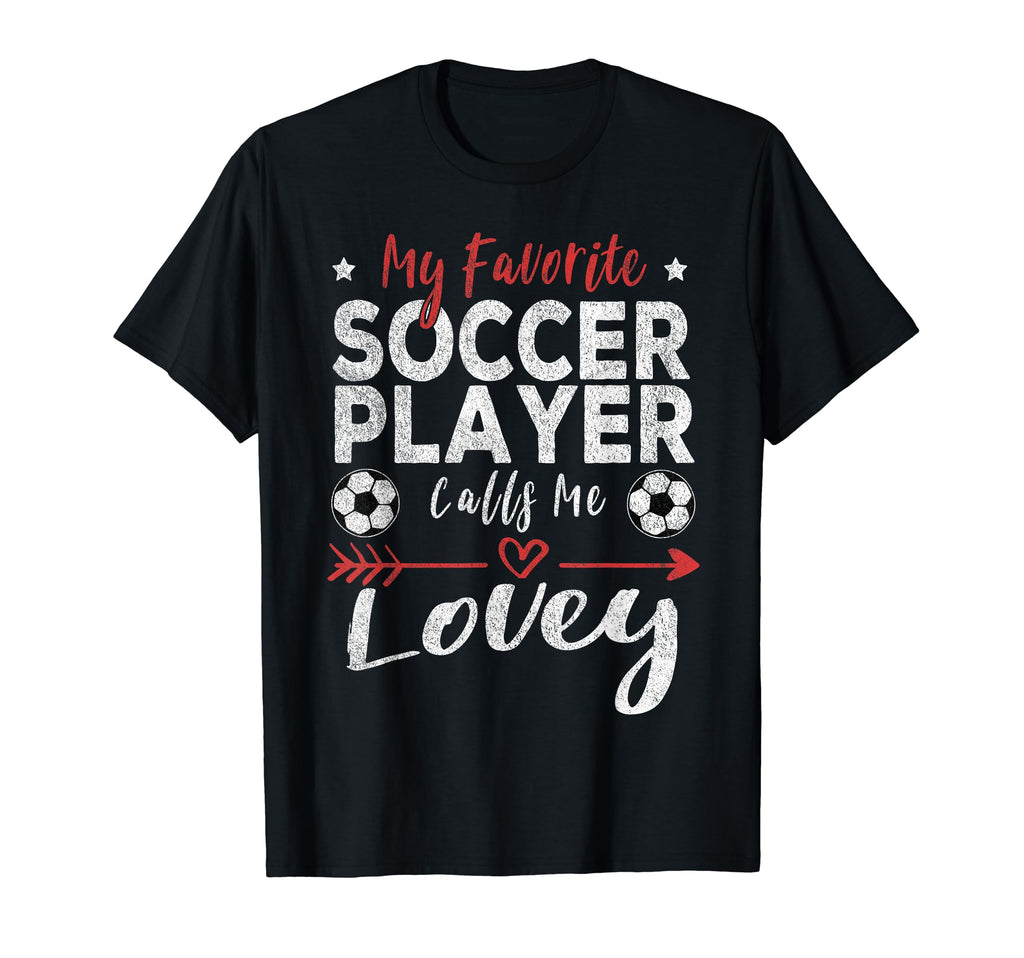 My Favorite Soccer Player Calls Me Lovey T-Shirt - Unique Graphic Men Women