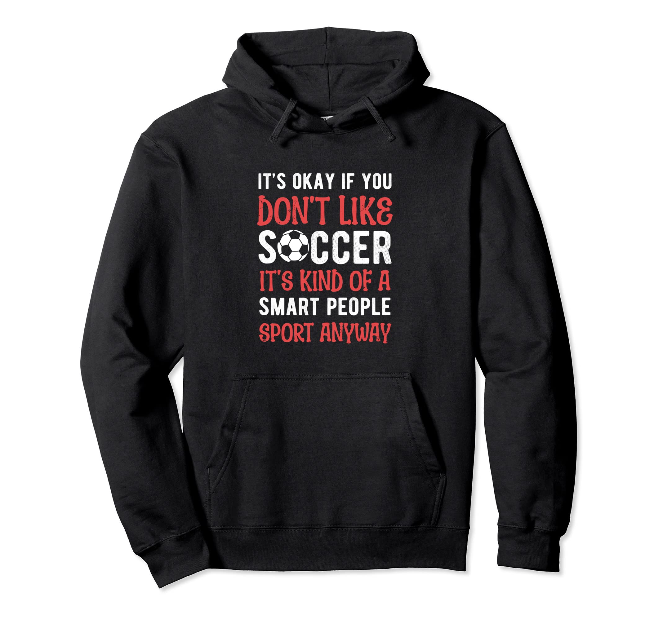 Its Ok If You Dont Like Soccer Its Hoodie - Aesthetic Graphic Men Women