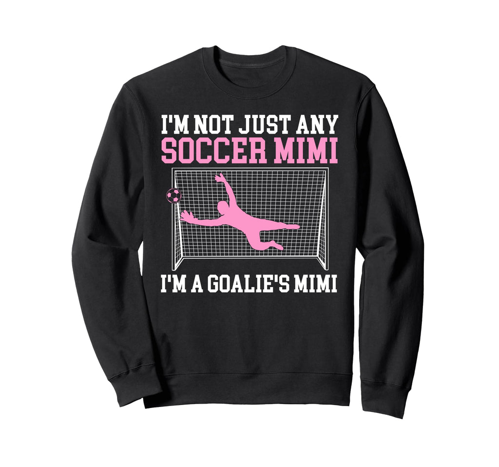 Im Soccer Goalie Mimi Soccer Keeper Sweatshirt - Unique Graphic Men Women