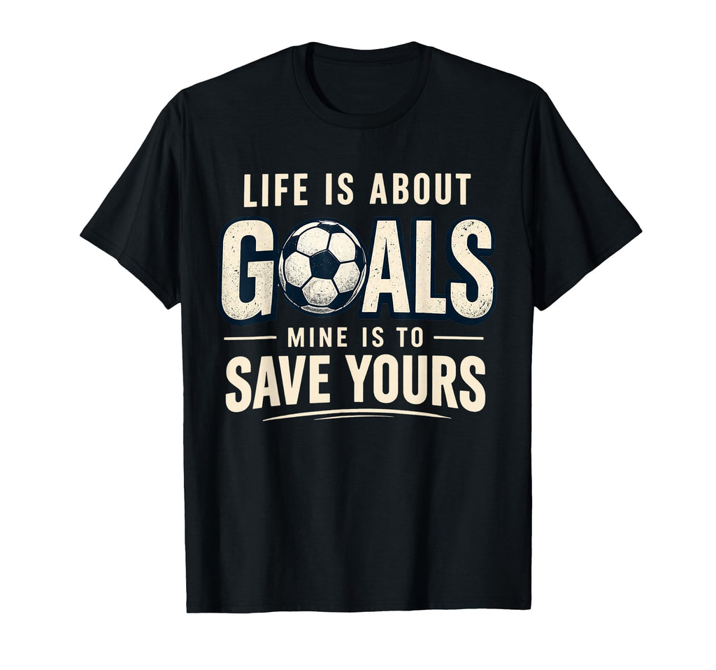 Life Is About Goals Mine Is To Save T-Shirt - Minimalist Print Unisex
