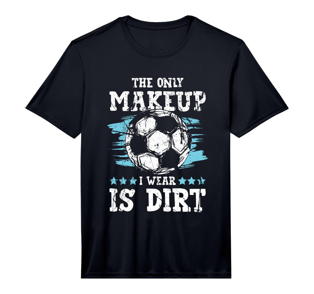 Only Makeup I Wear Is Dirt T-Shirt - Casual Everyday Wear for Adults