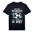 Only Makeup I Wear Is Dirt T-Shirt - Casual Everyday Wear for Adults