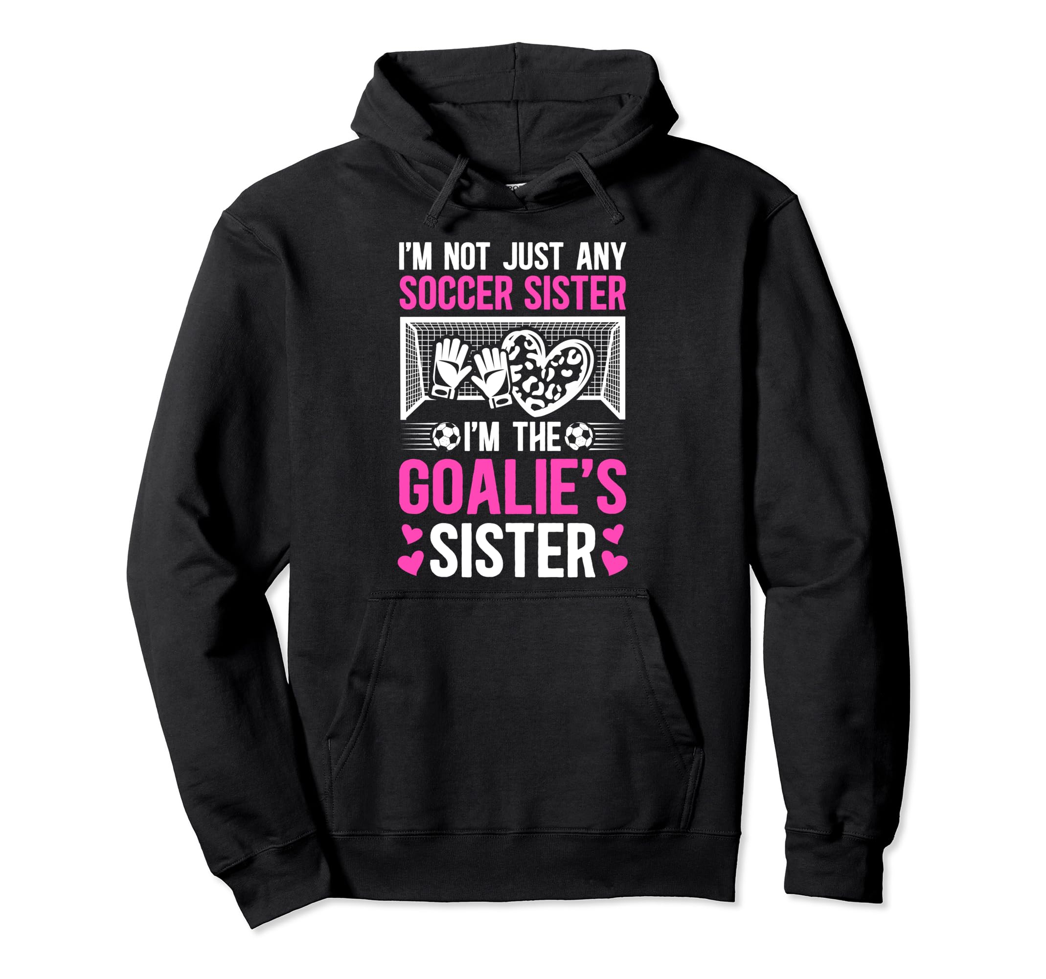 Im Soccer Goalie Sister Soccer Hoodie - Trendy Graphic Men Women