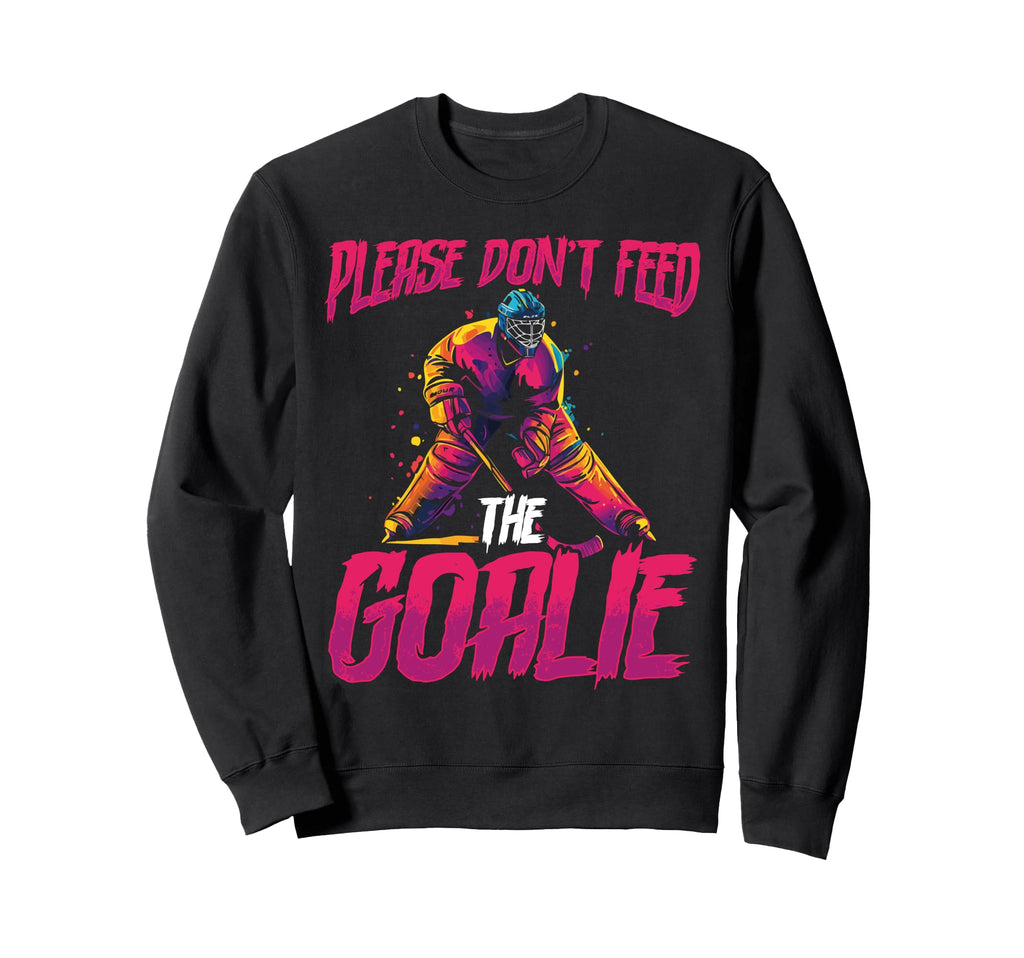 Please Dont Feed Goalie Ice Sweatshirt - Casual Everyday Wear Men Women