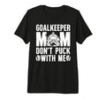Hockey Goalkeeper Mom Funny Mom Hockey T-Shirt - Streetwear Style Unisex