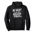 My Heart Is That Soccer Field Funny Soccer Hoodie - Trendy Graphic Unisex