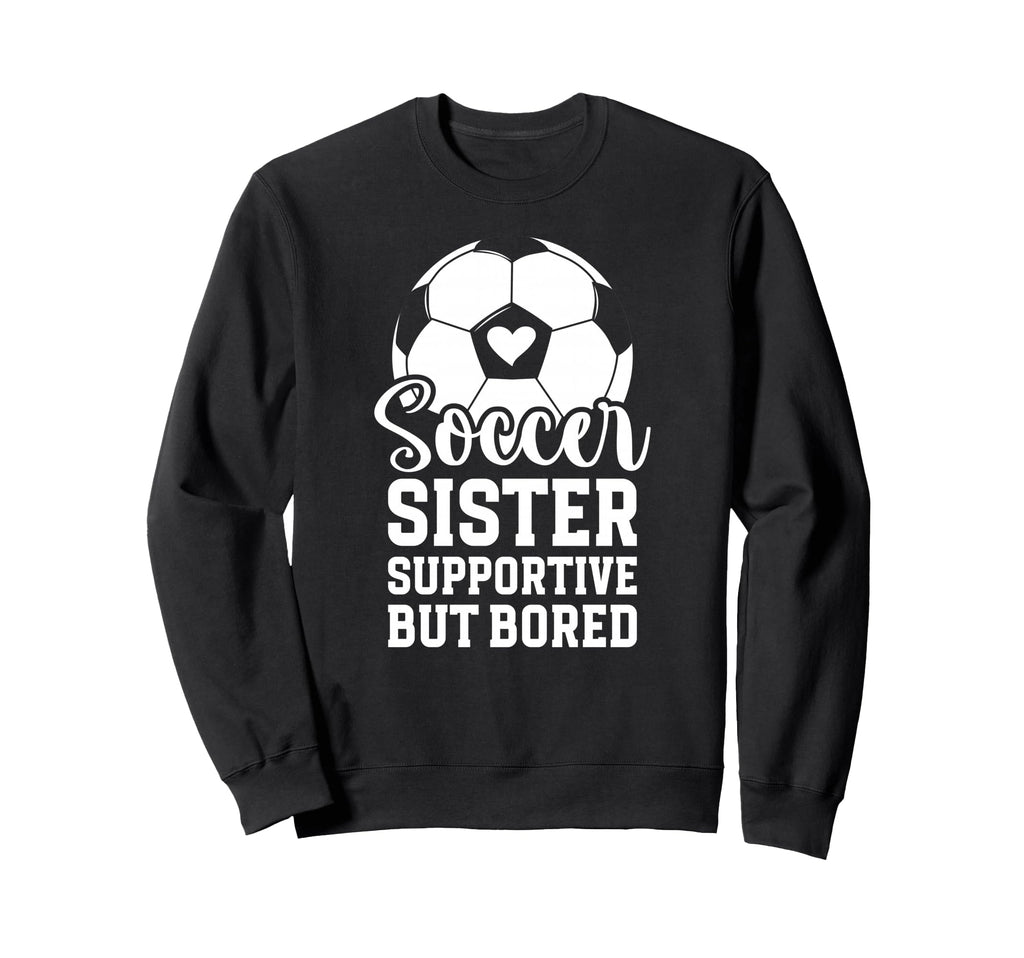 Soccer Sister Supportive But Bored Sweatshirt - Minimalist Print Unisex