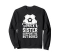 Soccer Sister Supportive But Bored Sweatshirt - Minimalist Print Unisex