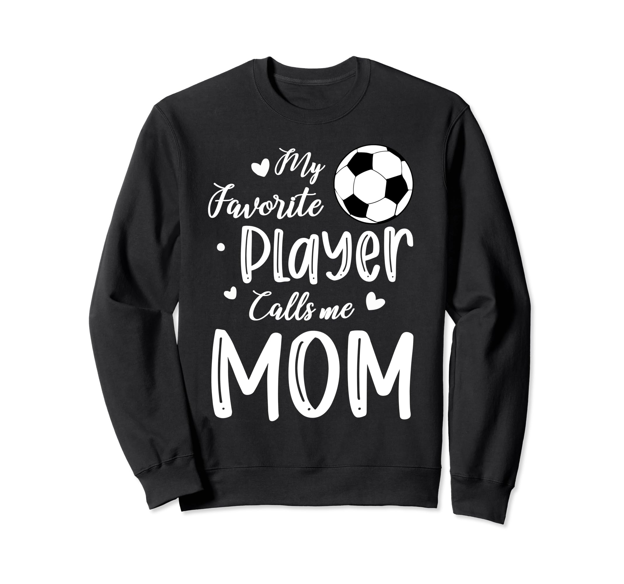 My Favorite Player Calls Me Mom Soccer Sweatshirt - Novelty Apparel Unisex