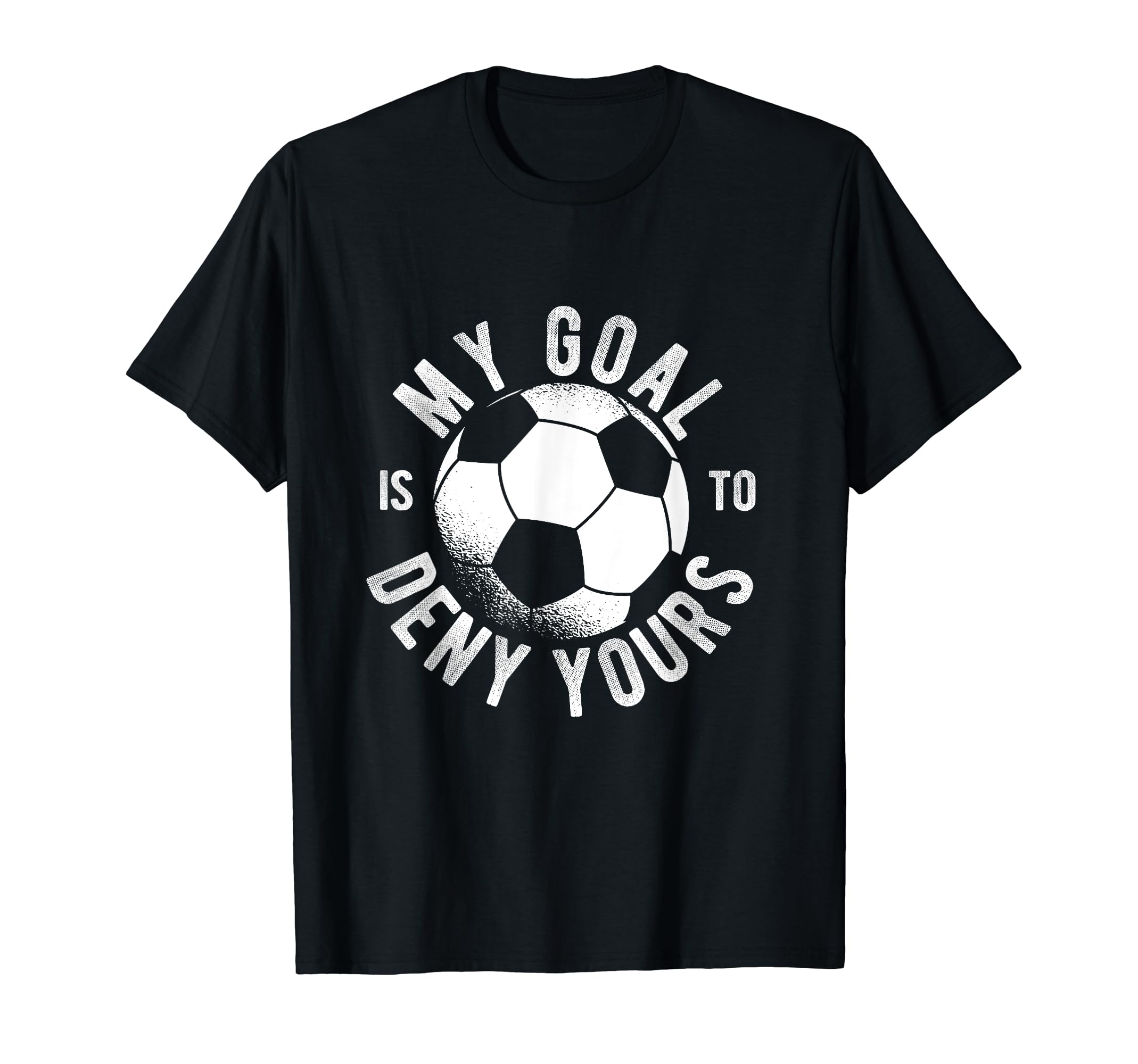 Soccer Goalie My Goal Is To Deny Yours T-Shirt - Graphic Print for Adults
