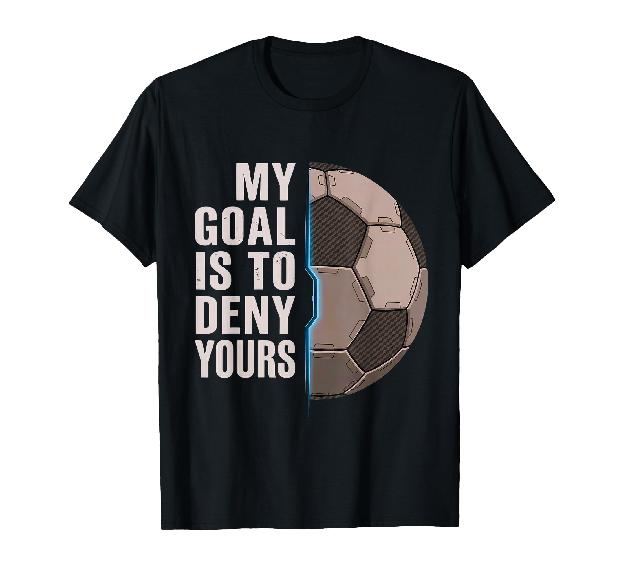 My Goal Is To Deny Yours Soccer T-Shirt - Fun Novelty Design Men Women
