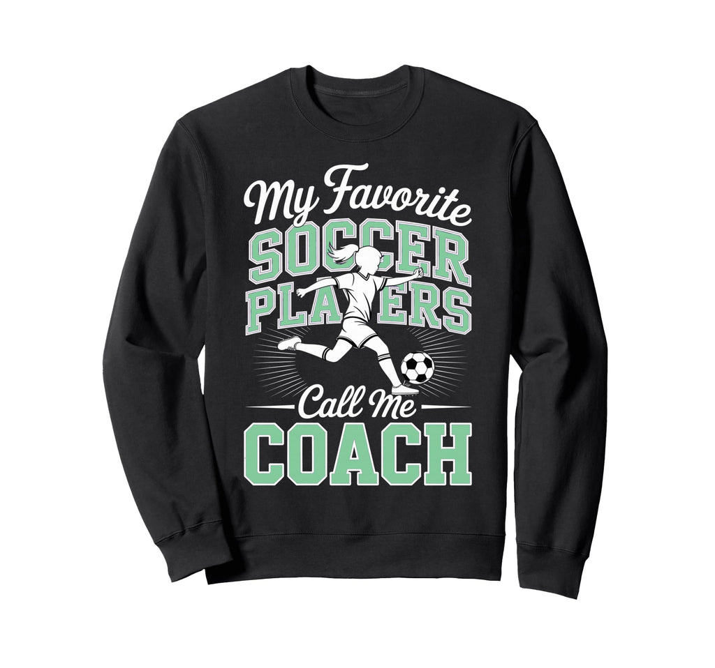 Soccer Coach My Favorite Soccer Sweatshirt - Streetwear Style Unisex