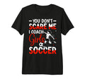 You Dont Scare Me I Coach Soccer Tri T-Shirt - Aesthetic Graphic Unisex