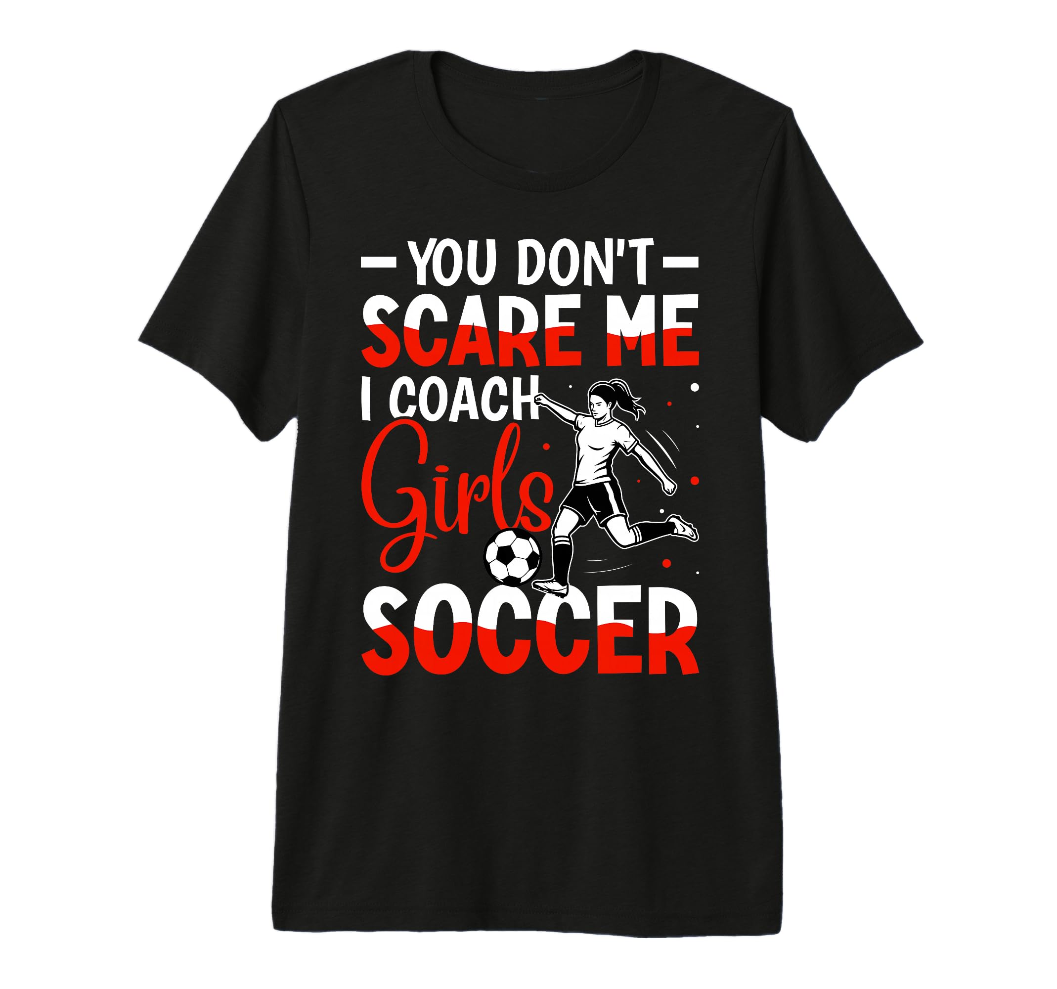 You Dont Scare Me I Coach Soccer Tri T-Shirt - Aesthetic Graphic Unisex