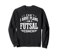 I Cant I Have Plans Futsal Coach Sweatshirt - Aesthetic Graphic Men Women