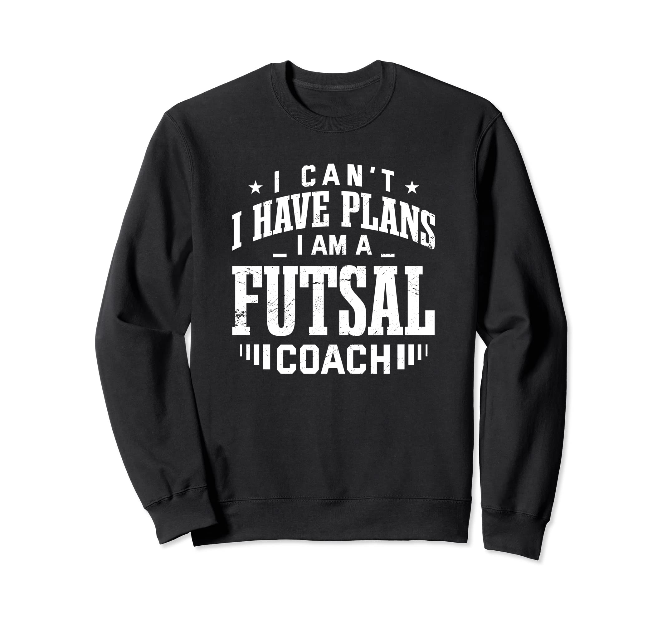 I Cant I Have Plans Futsal Coach Sweatshirt - Aesthetic Graphic Men Women