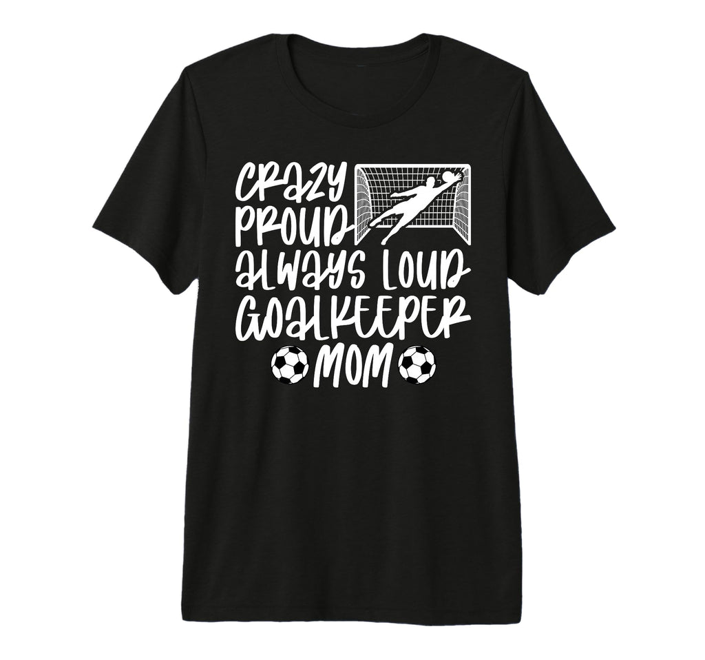 Crazy Proud Soccer Goalkeeper Mom T-Shirt - Fun Novelty Design for Adults
