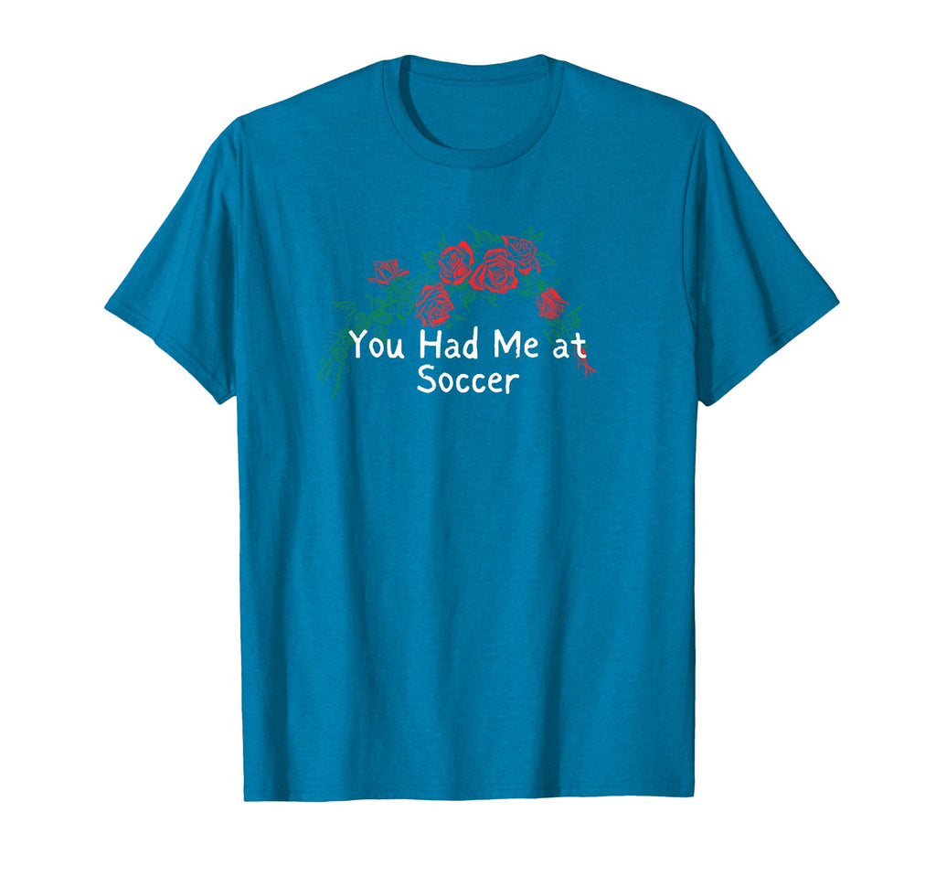 Flowers Red You Had Me Soccer T-Shirt - Casual Everyday Wear Unisex