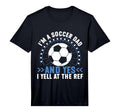 Mens Im Soccer Dad And Yes I Yell Ref T-Shirt - Streetwear Style Men Women