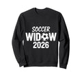 Soccer Widow 2026 Soccer Football Sweatshirt - Unique Graphic for Adults