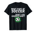 Funny What Part Soccer Dont You T-Shirt - Streetwear Style for Adults