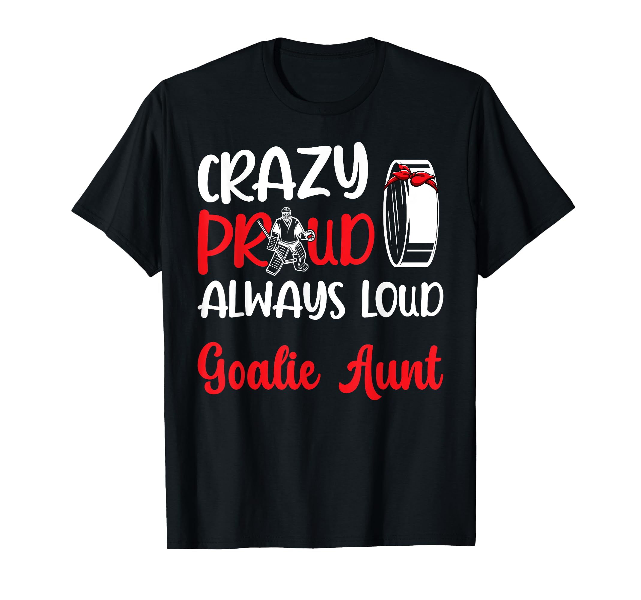 Crazy Proud Ice Hockey Goalie Aunt T-Shirt - Streetwear Style Men Women